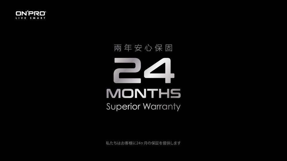 ON PROLIVE SMART兩年安心保固24MONTHSSuperior Warranty私たちはお客様に24ヶ月の保証を提供します