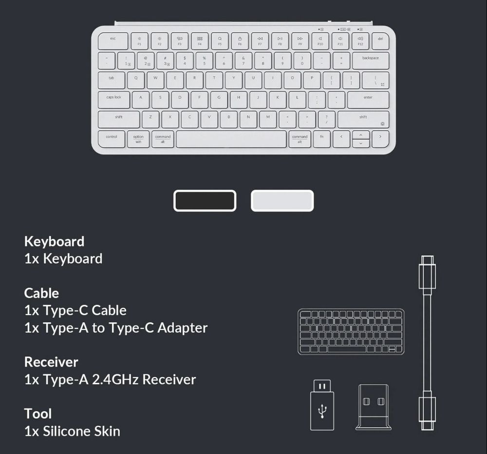 esc6tabERTY 9P lockA5FGLshiftNMoptioncommandKeyboard1x KeyboardCable1x Type-C Cable1x Type-A to Type-C AdapterReceiver1x Type-A 24GHz ReceiverTool1x Silicone Skin.backspaceentershiftcommandfr