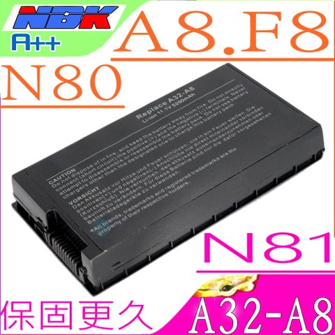 ASUS 華碩 A32-A8 電池適用    A32-A8, A8,F8,X80,N80,A8A,A8F,A8JA,A8JC,A8JM,A8SC,A8H,A8M  F8SV,F8S,F8SR,F8VA,F8VR,F8SA  N80,N80VC,N81,N81VG,X85S X80N,X81,X82,X85,X85C,X85L  X85SE,X88,L3TPC,Z99,Z99DC Z99H,Z99FM,Z99JC,Z99JN A8M,A8SC,A8JE