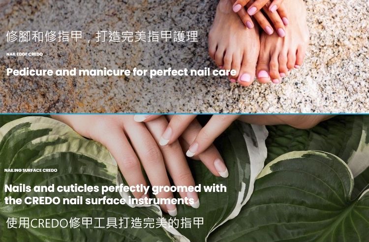 修腳和修指甲,打造完美指甲護理NAIL EDGE CREDOPedicure and manicure for perfect nail careNAILING SURFACE CREDONails and cuticles perfectly groomed withthe CREDO nail surface instruments使用CREDO修甲工具打造完美的指甲