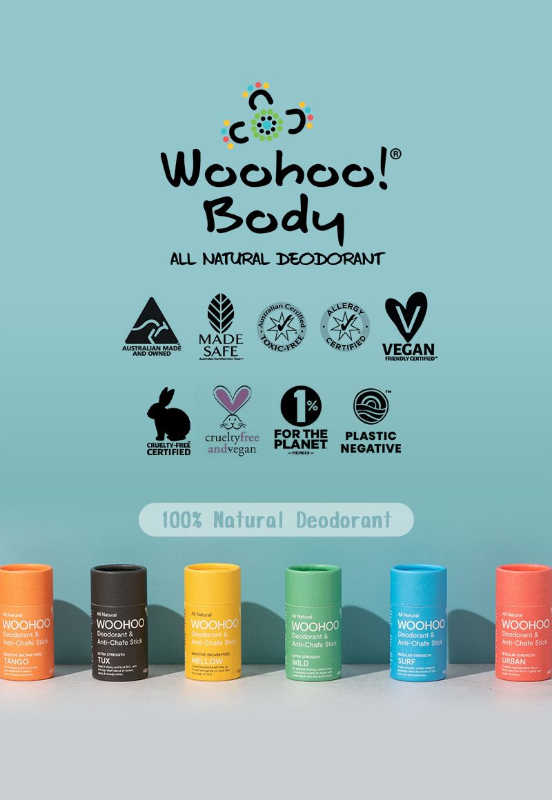 oohoo!ALL NATURAL DEONTstralianAUSTRALIAN MADEAND OWNEDMADESACertifiedFEALLERGYWVEGANFRIENDLY CERTIFIED%CRUELTY-crueltyfreeCERTIFIED andveganFOR THEPLANETPLASTICNEGATIVE100%  DeodorantWOOHOODeodorant -Chafe TANGO WOOHOODeodorant -Chafe DORA TUX WOOHOODeodorant &-Chafe Stick  MELLOW NaturalWOOHOODeodorant &-Chafe Stick  NaturalWOOHOODeodorant &Anti-Chafe StickSURF NaturalWOOHOODeodorant &Anti-Chafe StickURBAN