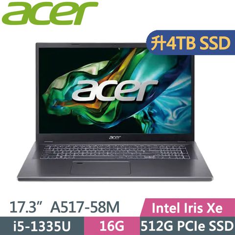 ACER 宏碁 Aspire 5 A517-58M-53V9 金屬灰(i5-1335U/16G/4TB SSD/17.3吋FHD/Win11)特仕