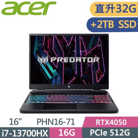 ▶直升32G記憶體加2TB◀ACER Predator PHN16-71-7121 黑i7-13700HX ∥ 16G+16G ∥ 512G+2TB SSD ∥ RTX4050-6G ∥ W11 ∥ 165Hz ∥ 16