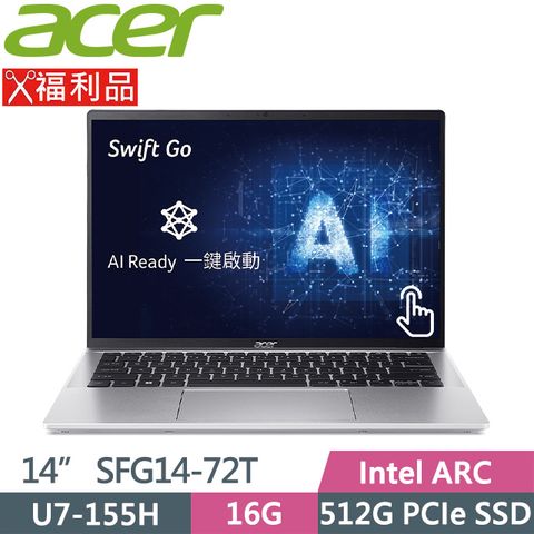 AI筆電 ACER Swift GO SFG14-72T 觸控(Intel Core Ultra 7 155H/16G/512G PCIe/14吋)福利品