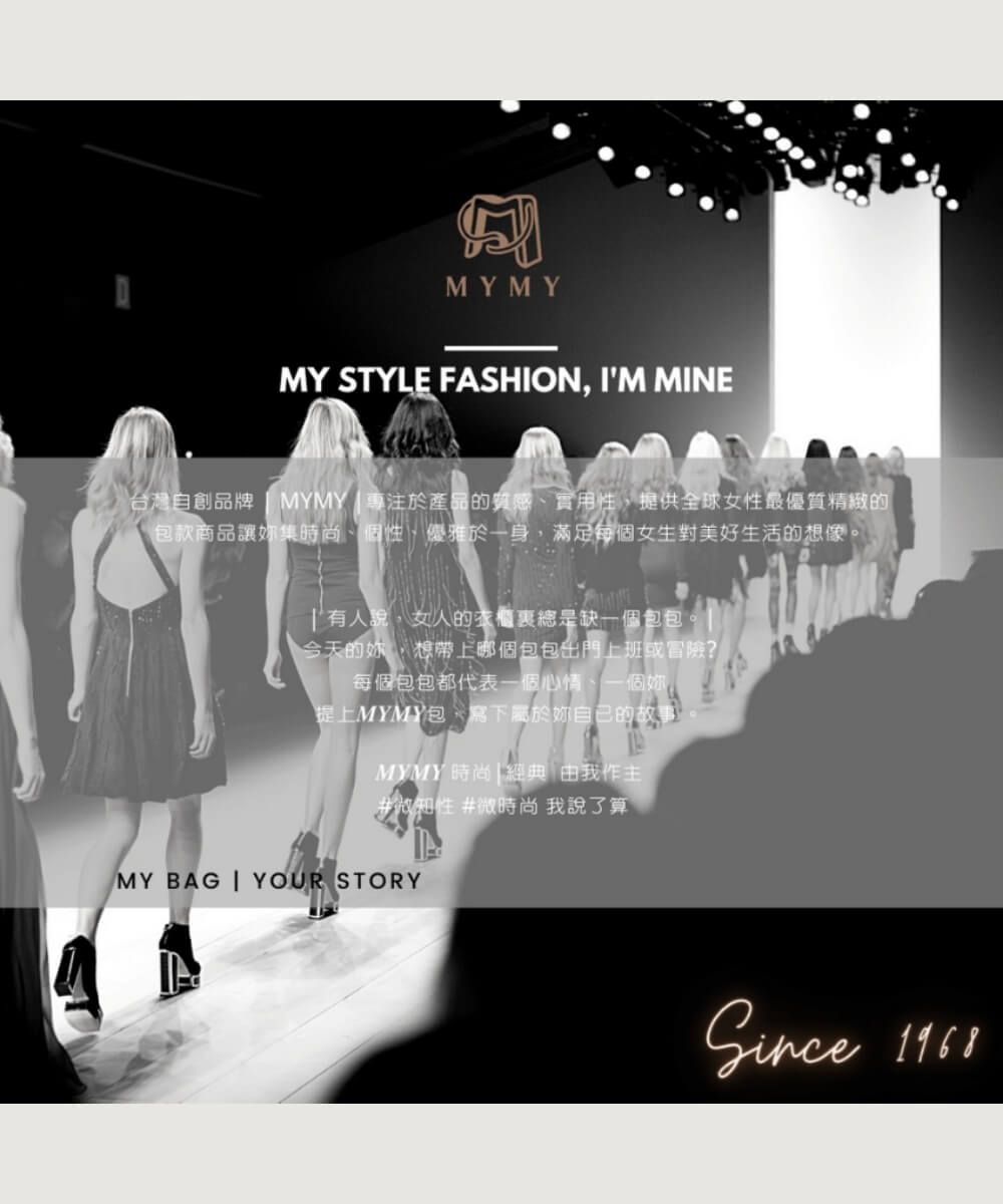 MYMYMY STYLE FASHION IM MINE「台灣自創品牌 MYMY 專注於產品的質感實用性,供全球女性最優質精緻的包款商品讓集時尚、固性、優雅於一身,滿足每個女生對美好生活的想像。 有人說,女人的衣櫃總是缺一個包包。今天的,想帶上哪個包包出門上班或冒險?每個包包都代表一個心情、一個妳,提上MYMY包,寫下屬於妳自己的故事。MYMY時尚經典 由我作主#微知性 #微時尚 我說了算MY BAG YOUR STORY 1968