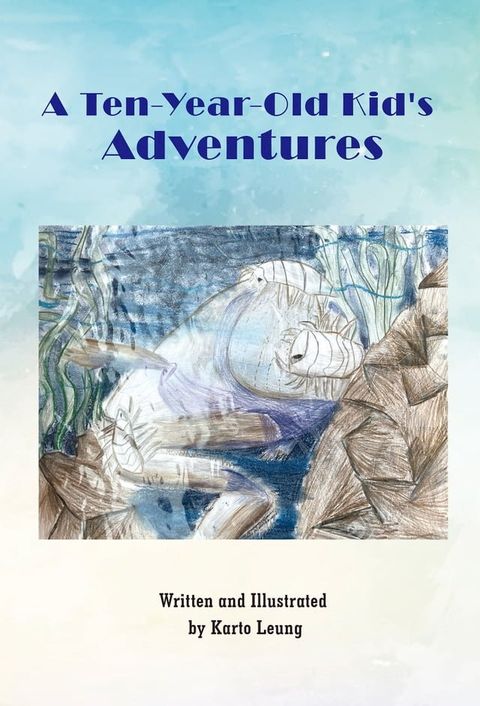 A  Ten  Year  Old  Kid's  Adventures(Kobo/電子書)