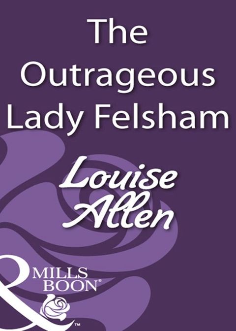 The Outrageous Lady Felsham (Mills & Boon Historical)(Kobo/電子書)