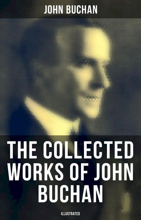 The Collected Works of John Buchan (Illustrated)(Kobo/電子書)