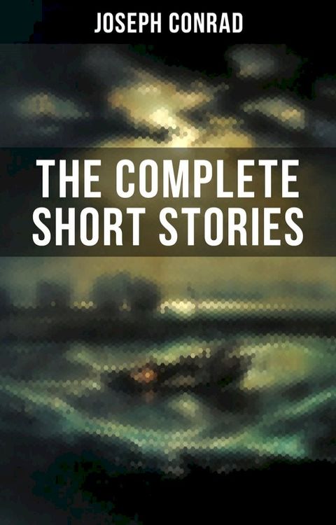 THE COMPLETE SHORT STORIES OF JOSEPH CONRAD(Kobo/電子書)