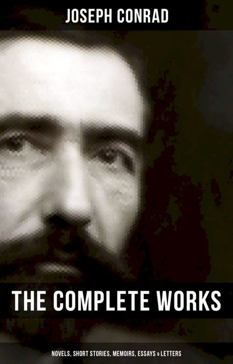 The Complete Works of Joseph Conrad: Novels, Short Stories, Memoirs, Essays & Letters(Kobo/電子書)