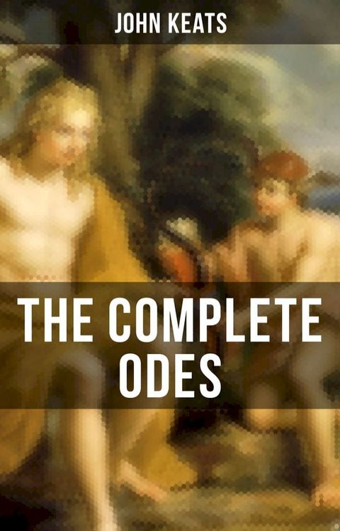 THE COMPLETE ODES OF JOHN KEATS(Kobo/電子書)