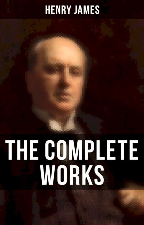 The Complete Works of Henry James(Kobo/電子書)