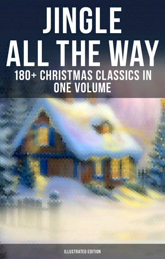  Jingle All The Way: 180+ Christmas Classics in One Volume (Illustrated Edition)(Kobo/電子書)