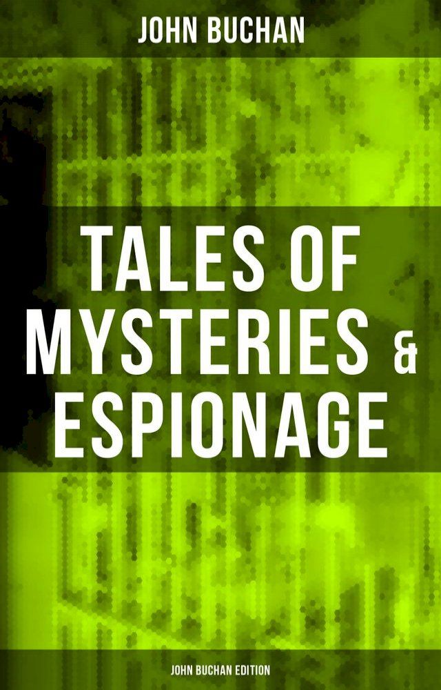  Tales of Mysteries & Espionage - John Buchan Edition(Kobo/電子書)