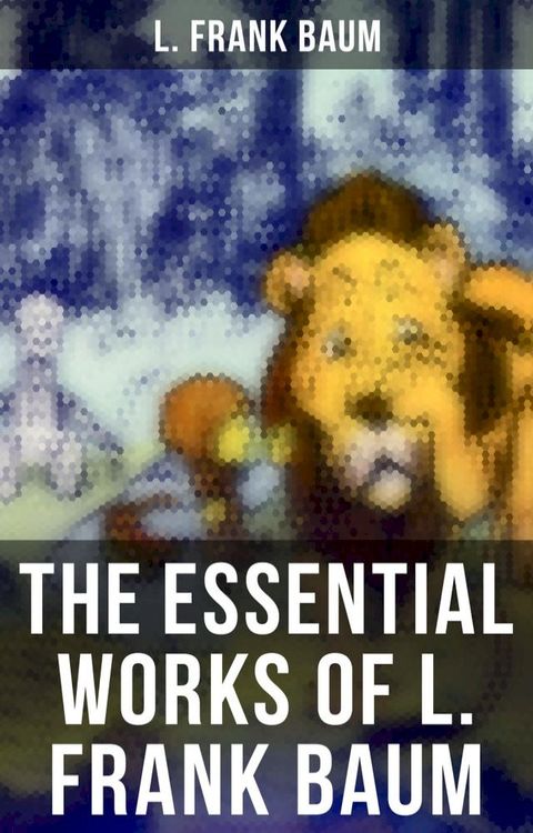 The Essential Works of L. Frank Baum(Kobo/電子書)