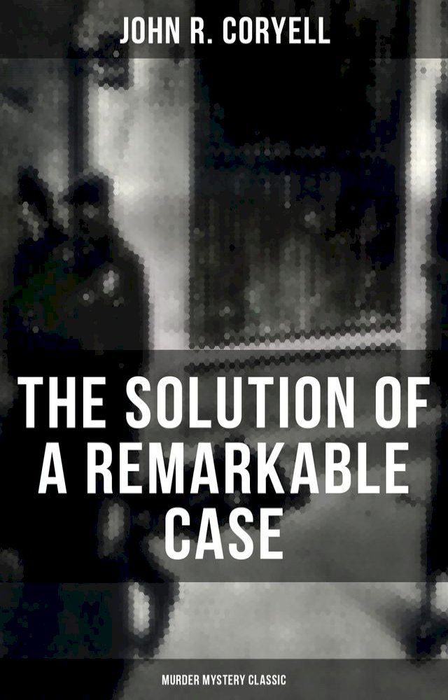  THE SOLUTION OF A REMARKABLE CASE (Murder Mystery Classic)(Kobo/電子書)