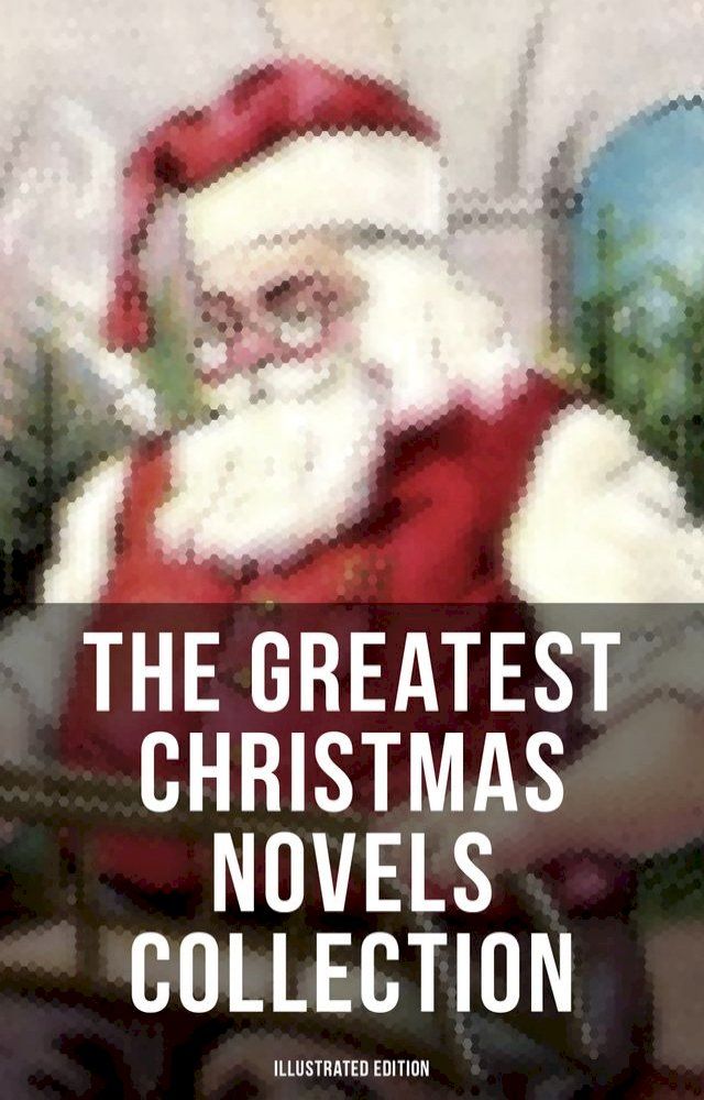  The Greatest Christmas Novels Collection (Illustrated Edition)(Kobo/電子書)