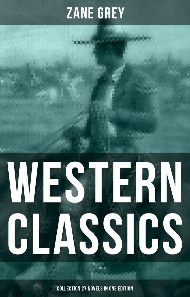  Western Classics: Zane Grey Collection (27 Novels in One Edition)(Kobo/電子書)