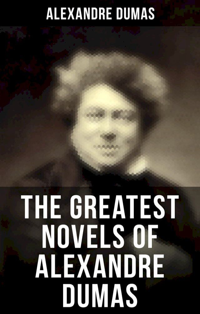  The Greatest Novels of Alexandre Dumas(Kobo/電子書)