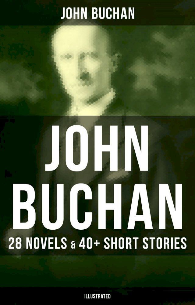  John Buchan: 28 Novels & 40+ Short Stories (Illustrated)(Kobo/電子書)