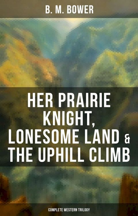 Her Prairie Knight, Lonesome Land & The Uphill Climb: Complete Western Trilogy(Kobo/電子書)