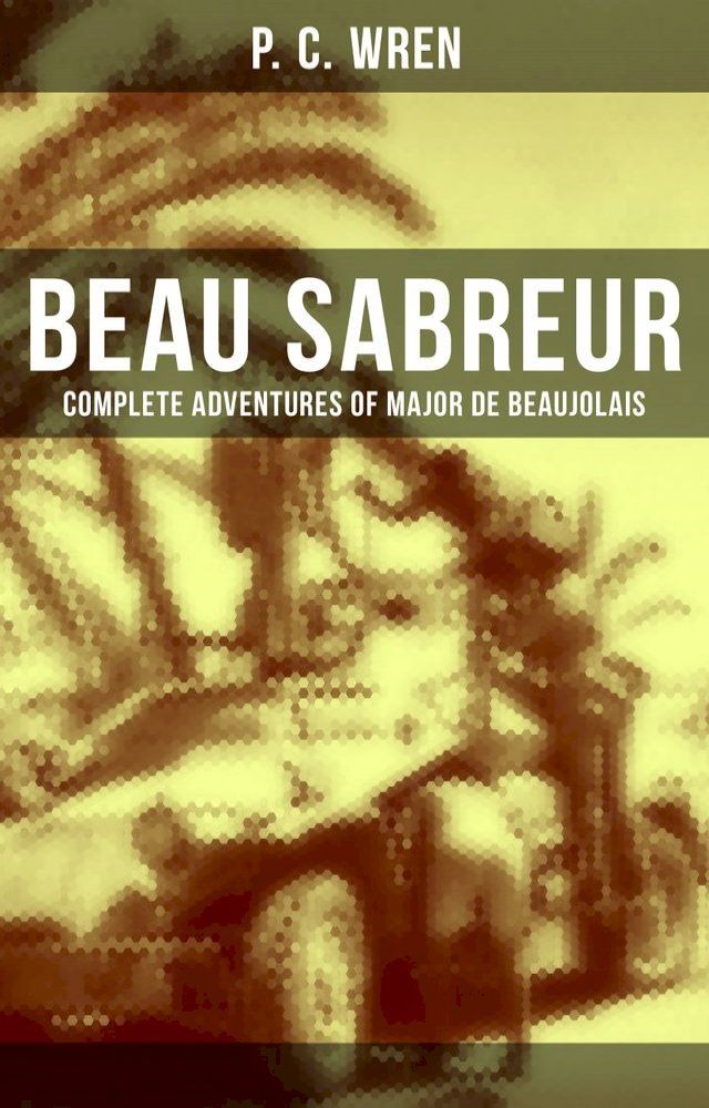  Beau Sabreur - Complete Adventures of Major De Beaujolais(Kobo/電子書)