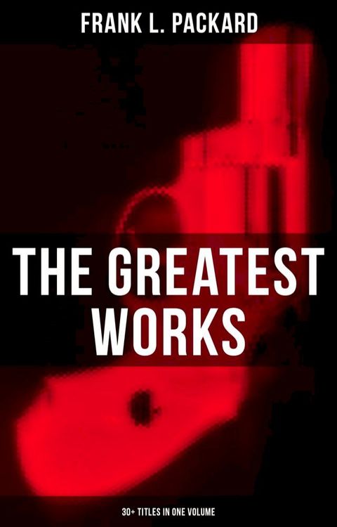 The Greatest Works of Frank L. Packard (30+ Titles in One Volume)(Kobo/電子書)