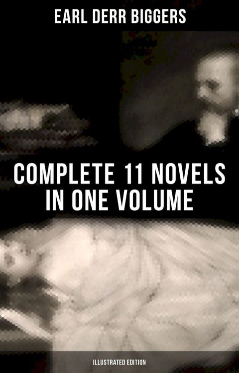 Earl Derr Biggers: Complete 11 Novels in One Volume (Illustrated Edition)(Kobo/電子書)