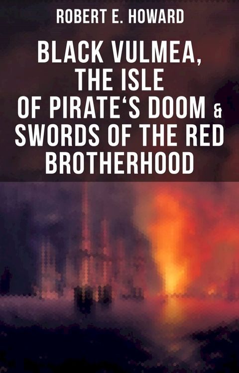 Black Vulmea, The Isle of Pirate's Doom & Swords of the Red Brotherhood(Kobo/電子書)