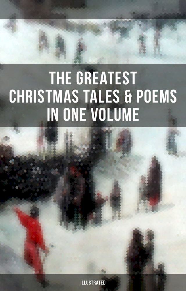  The Greatest Christmas Tales & Poems in One Volume (Illustrated)(Kobo/電子書)