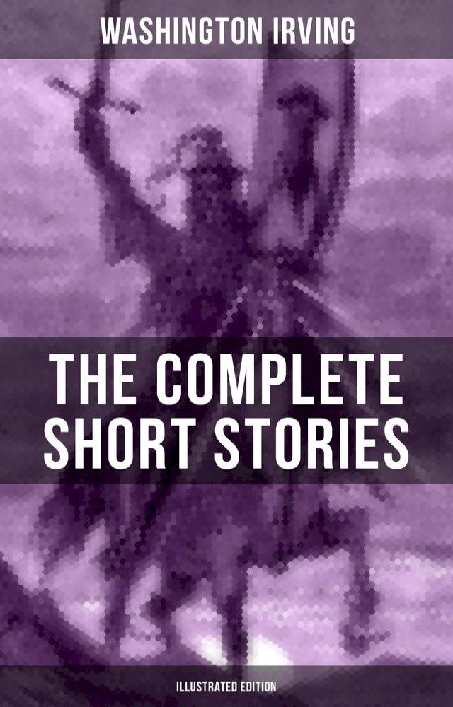  The Complete Short Stories of Washington Irving (Illustrated Edition)(Kobo/電子書)