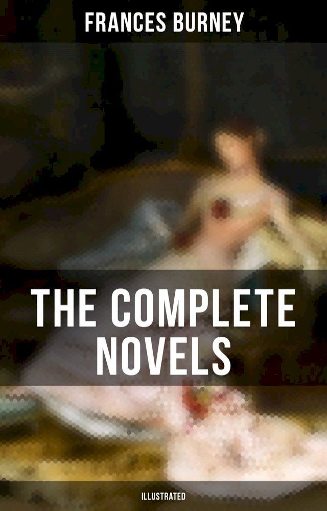  The Complete Novels of Fanny Burney (Illustrated)(Kobo/電子書)