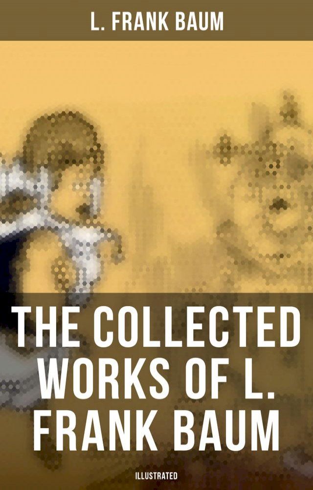  The Collected Works of L. Frank Baum (Illustrated)(Kobo/電子書)