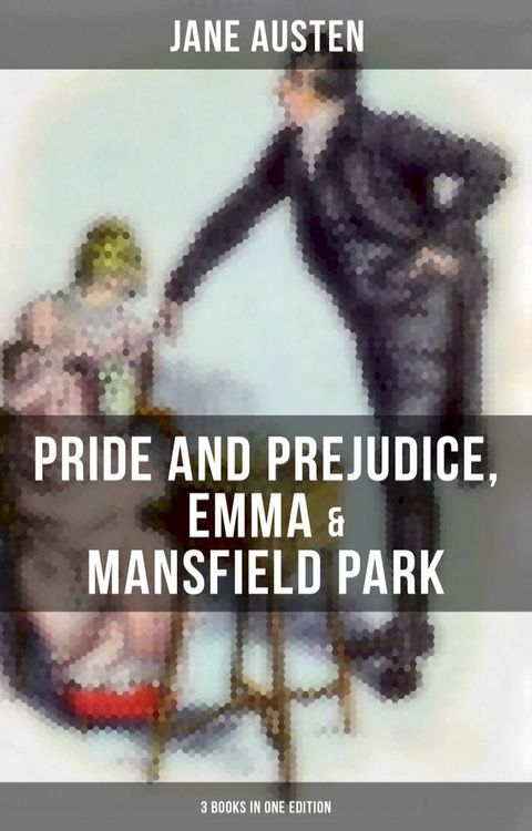 Jane Austen: Pride and Prejudice, Emma & Mansfield Park (3 Books in One Edition)(Kobo/電子書)