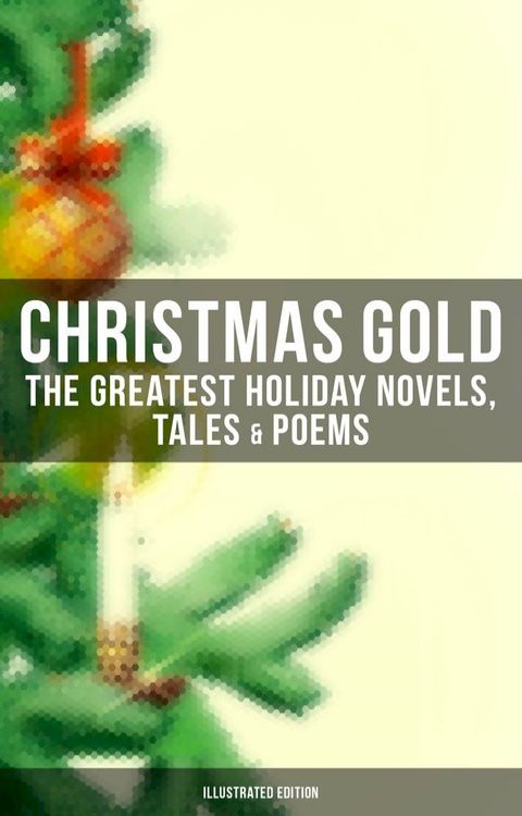 Christmas Gold: The Greatest Holiday Novels, Tales & Poems (Illustrated Edition)(Kobo/電子書)