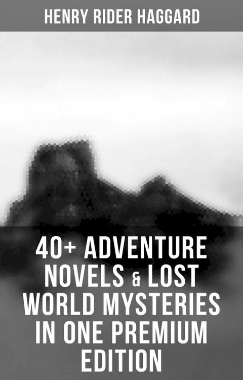 40+ Adventure Novels & Lost World Mysteries in One Premium Edition(Kobo/電子書)