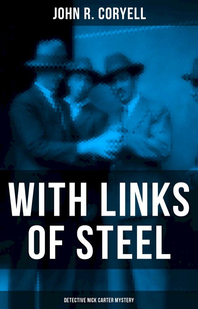  WITH LINKS OF STEEL (Detective Nick Carter Mystery)(Kobo/電子書)