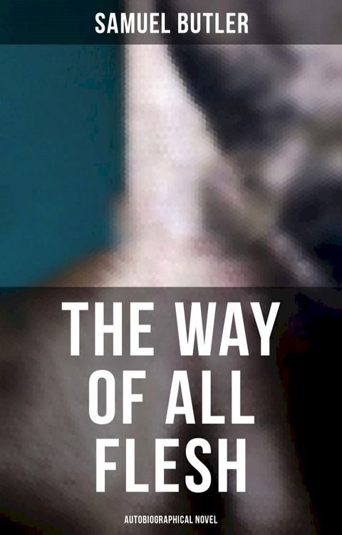 The Way of All Flesh (Autobiographical Novel)(Kobo/電子書)