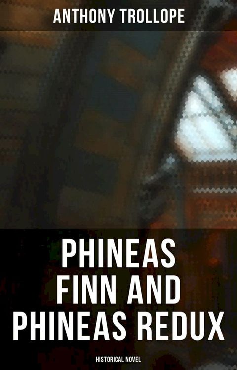 Phineas Finn and Phineas Redux (Historical Novel)(Kobo/電子書)