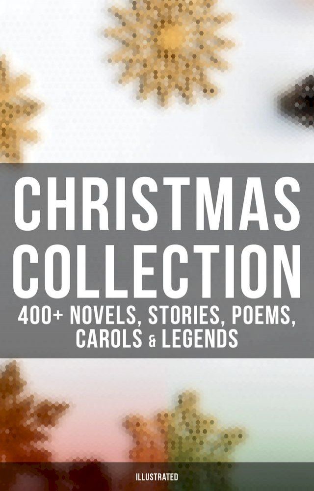  Christmas Collection: 400+ Novels, Stories, Poems, Carols & Legends (Illustrated)(Kobo/電子書)