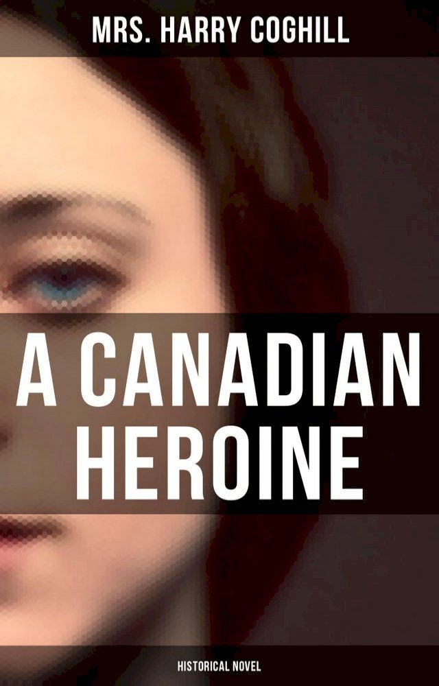  A Canadian Heroine (Historical Novel)(Kobo/電子書)