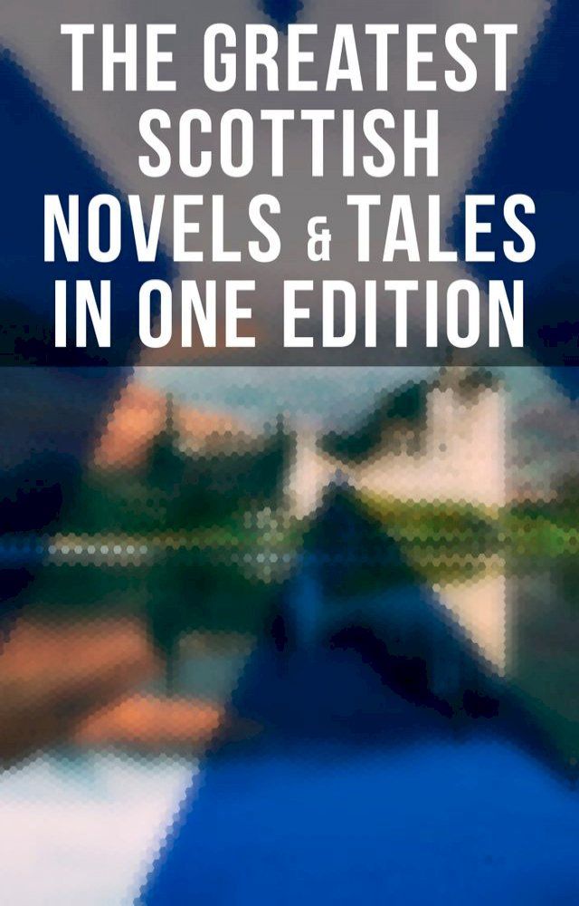  The Greatest Scottish Novels & Tales in One Edition(Kobo/電子書)