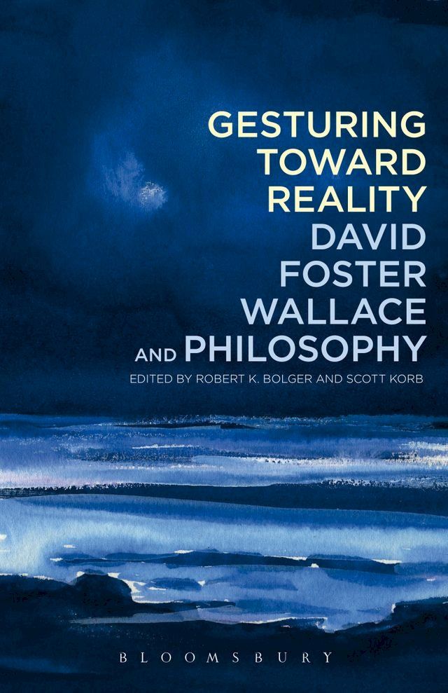  Gesturing Toward Reality: David Foster Wallace and Philosophy(Kobo/電子書)