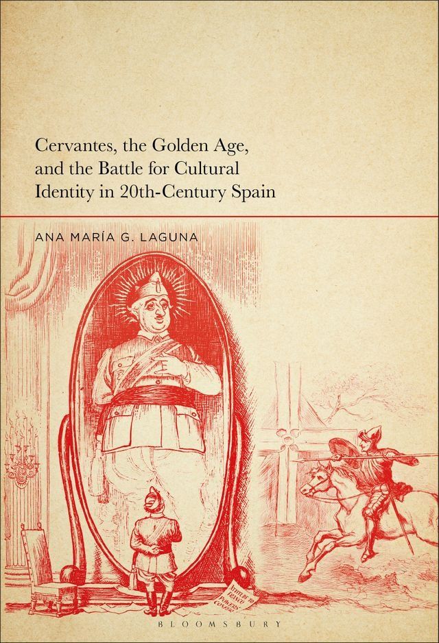  Cervantes, the Golden Age, and the Battle for Cultural Identity in 20th-Century Spain(Kobo/電子書)