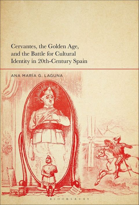 Cervantes, the Golden Age, and the Battle for Cultural Identity in 20th-Century Spain(Kobo/電子書)