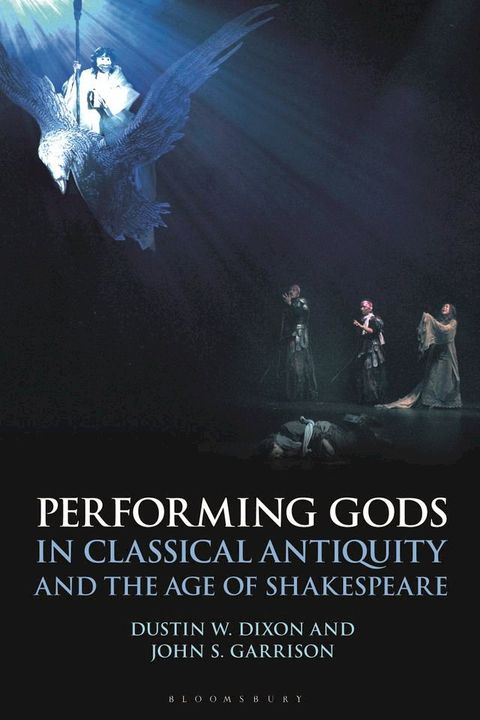 Performing Gods in Classical Antiquity and the Age of Shakespeare(Kobo/電子書)