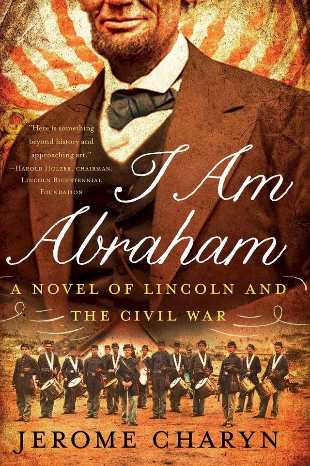  I Am Abraham: A Novel of Lincoln and the Civil War(Kobo/電子書)