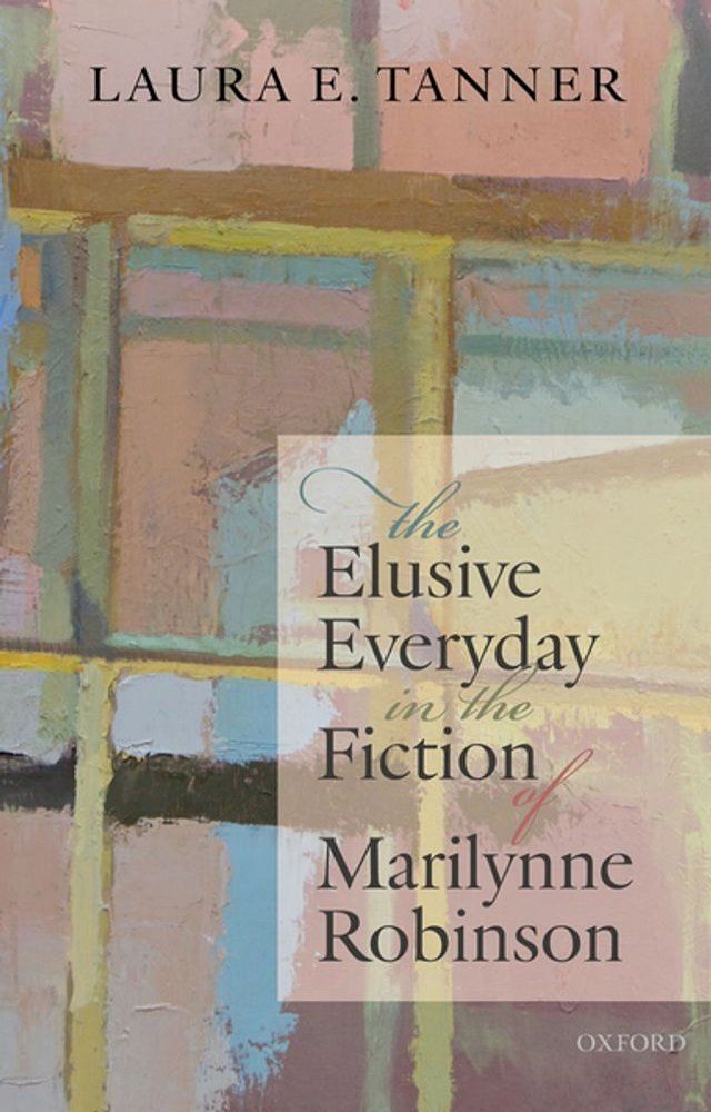  The Elusive Everyday in the Fiction of Marilynne Robinson(Kobo/電子書)