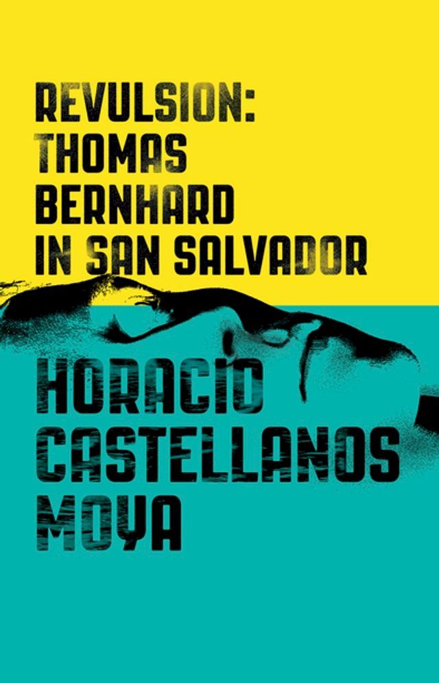  Revulsion: Thomas Bernhard in San Salvador(Kobo/電子書)