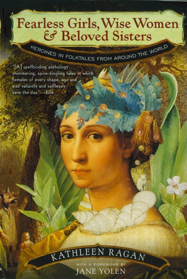  Fearless Girls, Wise Women, and Beloved Sisters: Heroines in Folktales from Around the World(Kobo/電子書)